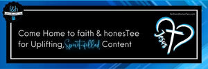 Come Home to faith & honesTee for Uplifting, Spirit-Filled Content